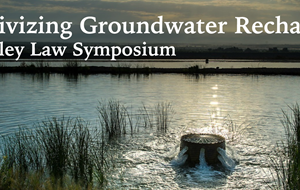 Incentivizing Groundwater Recharge: A Berkeley Law Symposium